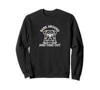 Bark Around and Find Out Dog Lover Funny Sweatshirt