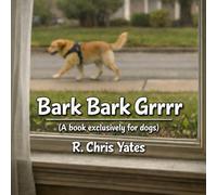 Bark Bark Grrrr: A book exclusively for dogs.
