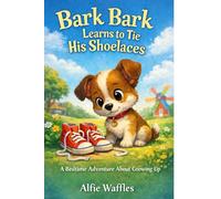 Bark-Bark Learns to Tie His Shoelaces: A Gentle Bedtime Story About Learning to Tie Shoelaces (Bark Bark Stories)