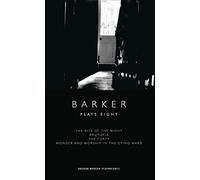 Barker: Plays Eight: The Bite of the Night; Brutopia; The Forty; Wonder and Worship in the Dying Ward: 8 (Oberon Modern Playwrights)