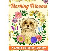 Barking Blooms - A Canine Coloring Journey: 50 Coloring Pages for Adults, with Animals and Beautiful Flowers, Calming and Therapeutic | Gift for Dog Lovers (Blooms - A Coloring Journey)