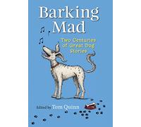 Barking Mad: Two Centuries of Great Dog Stories