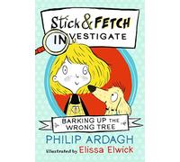 Barking Up the Wrong Tree: Stick and Fetch Investigate (Stick and Fetch Adventures)