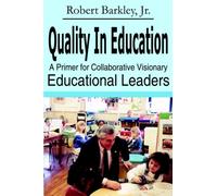 Quality in Education: A Primer for Collaborative Visionary Educational Leaders