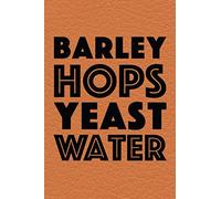 Barley Hops Yeast Water: Beer Tasting Journal, Craft Beer Tasting Logbook, Beer Review Scorecards and Notes, Beer Lover Gifts, Space for Ratings, Favorites, Food Pairings
