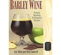 Barley Wine: History, Brewing Techniques, Recipes (Classic Beer Style): v. 11