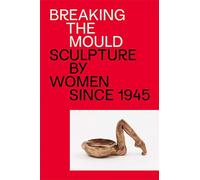 Barlow, Phyllida - Breaking the Mould: Sculpture by Women since 1945