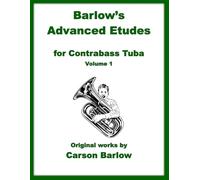Barlow's Advanced Etudes: for Contrabass Tuba Volume 1