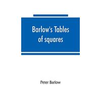 Barlow's tables of squares, cubes, square roots, cube roots, reciprocals of all integer numbers up to 10,000