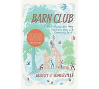 Barn Club: A Tale of Forgotten Elm Trees, Traditional Craft and Community Spirit