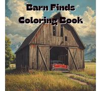 Barn Finds Coloring Book: The "All Things That Go" Series Includes 25 Illustrations to Color Along With Five Blank Sheets to Draw your Own!