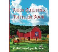 Barn Quilting Pattern Book: Collection of Various Quilting Graph Paper to Design your Own Barn Quilts | Added BONUS inside