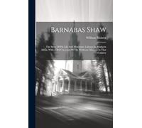 Barnabas Shaw: The Story Of His Life And Missionary Labours In Southern Africa, With A Brief Account Of The Wesleyan Missions In That Country
