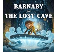 Barnaby And The Lost Cave: An Underground Adventure of Courage and Discovery (Barnaby's Adventures)