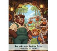 Barnaby, and the Lost Prize: Storybook about - Opportunity Cost, with valuable life lessons and moral values (8.5 x 11”)