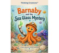 Barnaby and the Sea Glass Mystery: A Story-Based AI Literacy Adventure (Thinking Creatures™)