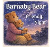 Barnaby Bear and the Friendly Night: A Calming Bedtime Story for Kids Afraid of the Dark - Picture Book for Children Ages 3-5