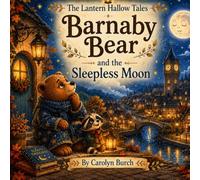 Barnaby Bear and the Sleepless Moon (The Lantern Hollow Tales)