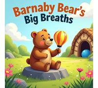 Barnaby Bear's Big Breaths: A Calming Story for Kids About Managing Anger, Meltdowns, and Big Feelings (Ages 3-7)