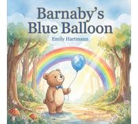 Barnaby Blue Balloon: A gentle Social Emotional Learning book (Ages 2-6) to help preschoolers cope with sadness, navigate big emotions, and find joy through gratitude (Little Feelings Garden)