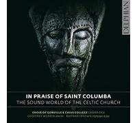 Barnaby Brown; Choir Of Gonville & Caius College; Cambridge; Geoffrey Webber - In Praise Of Saint Columba: The Sound-World Of The Celtic Church