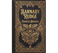 Barnaby Rudge: A Classic Victorian Mystery of Riot and Rebellion
