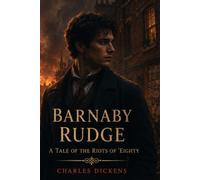 Barnaby Rudge: A Tale of the Riots of 'Eighty