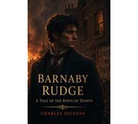 Barnaby Rudge: A Tale of the Riots of 'Eighty