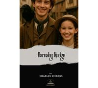 Barnaby Rudge: A Tale of the Riots of 'Eighty (Original Edition)