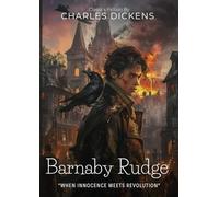 Barnaby Rudge By Charles Dickens (Illustrated & Annotated): A Tale of Mystery and Rebellion in Georgian London