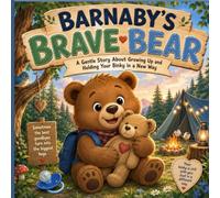 Barnaby’s Brave Bear: A gentle story about growing up and holding your binky in a new way (Little Life Lessons Library)