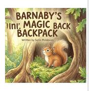 Barnaby’s Magic Backpack: The Little Squirrel Who Found His Courage