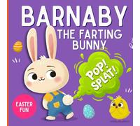 Barnaby the Farting Bunny: The Ultimate Guide to Stinky Blasts: A Funny Easter Book for Children Full of Giggles and Toots