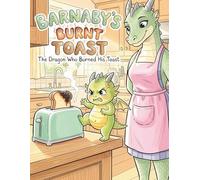 Barnaby's Burnt Toast: The Dragon Who Burned His Toast: A Story to Help Kids Manage Emotions using the Dragon Breathing Technique (Includes Coloring and Activity Pages)