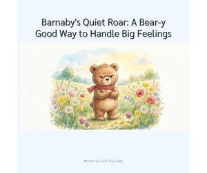 Barnaby's Quiet Roar: A Bear-y Good Way to Handle Big Feelings: A Calming Story about Early Emotional Regulation: Handling Big Feelings for Kids 4-8