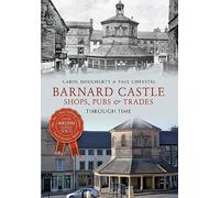 Barnard Castle Shops, Pubs & Trades Through Time