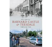 Barnard Castle & Teesdale Through Time