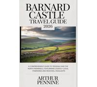 Barnard Castle Travel Guide 2026: A Comprehensive Guide to Teesdale and the North Pennines, Featuring Local Itineraries and Regional Highlights