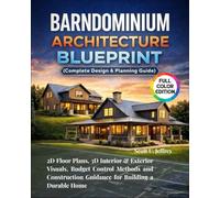 Barndominium Architecture Blueprint (Complete Design & Planning Guide): 2D Floor Plans, 3D Interior & Exterior Visuals, Budget Control Methods and Construction Guidance for Building a Durable Home