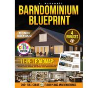 Barndominium Blueprint: The Most Complete Step-by-Step Guide With 200+ Full-Color 3D Floor Plans and Renderings From Choosing Land to Interior Design Revealing the Real Hidden Costs No One Tells You