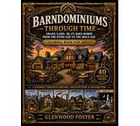 Barndominiums Through Time - Adult Coloring Book: Grand 5,000+ Sq. Ft. Barn Homes from the Stone Age to the Space Age for Adults