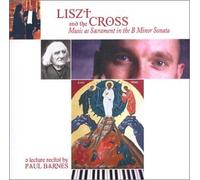 Barnes, Paul - Liszt & the Cross, Music as Sacrament in the B Minor Sonata