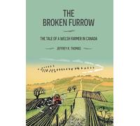 Barnes, Rob - The Broken Furrow: The Tale of a Welsh Farmer in Canada