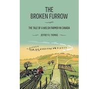Barnes, Rob - The Broken Furrow: The Tale of a Welsh Farmer in Canada