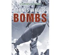 Barnes Wallis' Bombs: Dam Buster, Tallboy and Grand Slam