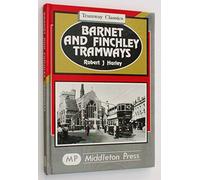 Barnet and Finchley Tramways: to Golders Green and Highgate (Tramways Classics)