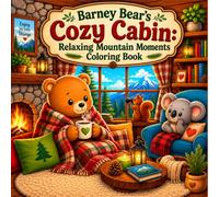 Barney Bear's Cozy Cabin: Relaxing Mountain Moments Coloring Book: A Heartwarming Collection of Peaceful Cabin Scenes with a Cheerful Bear, his Forest Friends, and Serene Mountain Views
