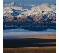 Barney Childs: Heaven to Clear When Day Did Close