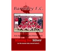 Barnsley F.A. Cup Scrapbook 1910 & 1912: The mouse who roared twice!