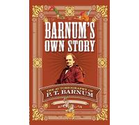 Barnum's Own Story: The Autobiography of P. T. Barnum